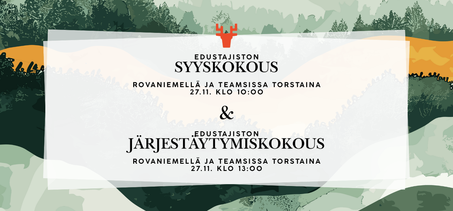 Edustajiston syyskokous Rovaniemellä ja teamsissa torstaina 27.11. klo 10 alkaen ja ROTKOn edustajiston järjestäytymiskokous torstaina 27.11. klo 13 alkaen.